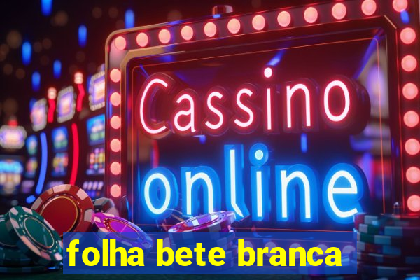 folha bete branca